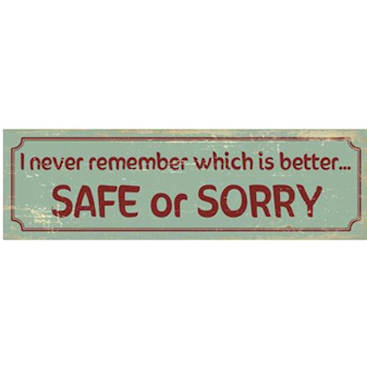 SAFE OR SORRY PLAQUE 40x12cm